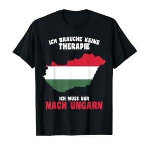 Brauche keine Therapie T-Shirt Ungarn Urlaubsgeschenk Test